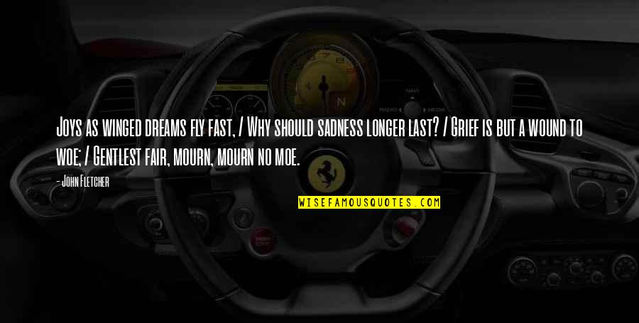 Best Moe Quotes By John Fletcher: Joys as winged dreams fly fast, / Why Best Moe Quotes By John Fletcher: Joys as winged dreams fly fast, / Why