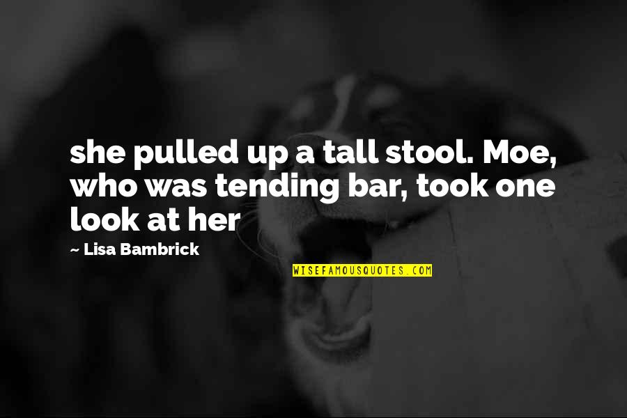 Best Moe Quotes By Lisa Bambrick: she pulled up a tall stool. Moe, who