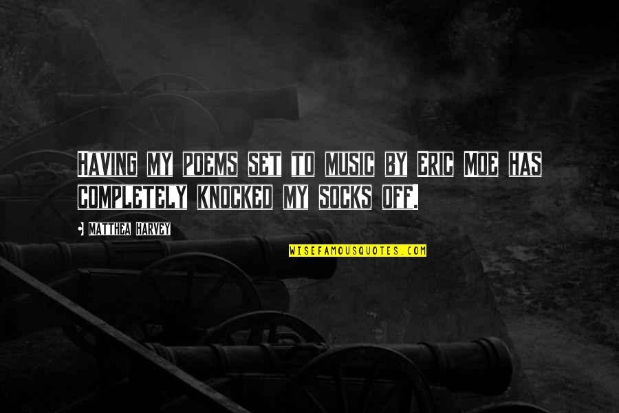 Best Moe Quotes By Matthea Harvey: Having my poems set to music by Eric