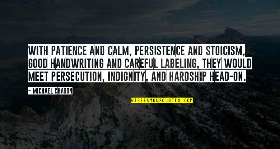 Best Moe Szyslak Quotes By Michael Chabon: With patience and calm, persistence and stoicism, good