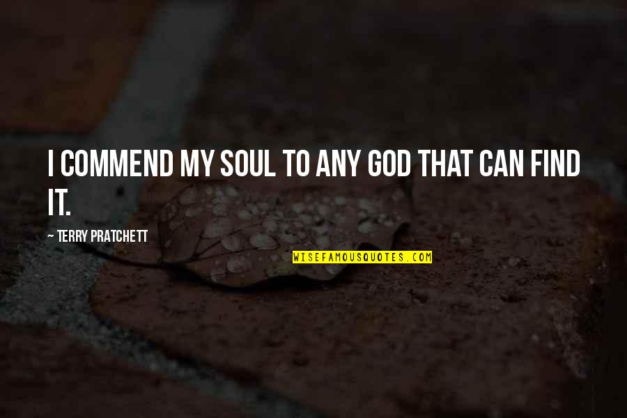 Best Moist Quotes By Terry Pratchett: I commend my soul to any god that Best Moist Quotes By Terry Pratchett: I commend my soul to any god that