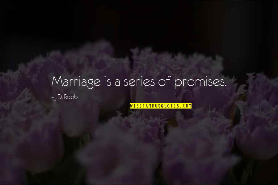 Best Mollymauk Quotes By J.D. Robb: Marriage is a series of promises. Best Mollymauk Quotes By J.D. Robb: Marriage is a series of promises.