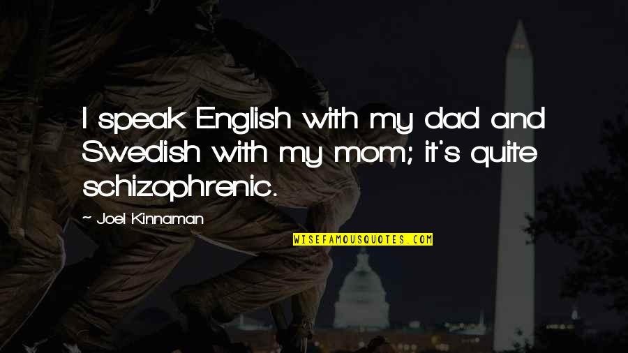 Best Mom And Dad Quotes By Joel Kinnaman: I speak English with my dad and Swedish