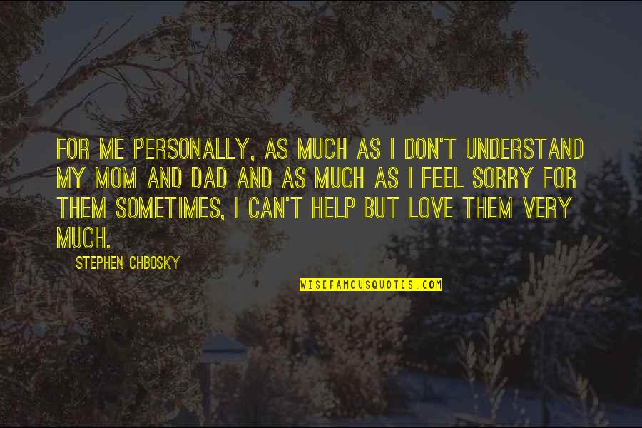 Best Mom And Dad Quotes By Stephen Chbosky: For me personally, as much as I don't
