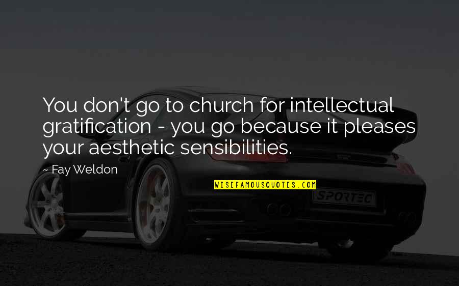 Best Mom Dad Anniversary Quotes By Fay Weldon: You don't go to church for intellectual gratification