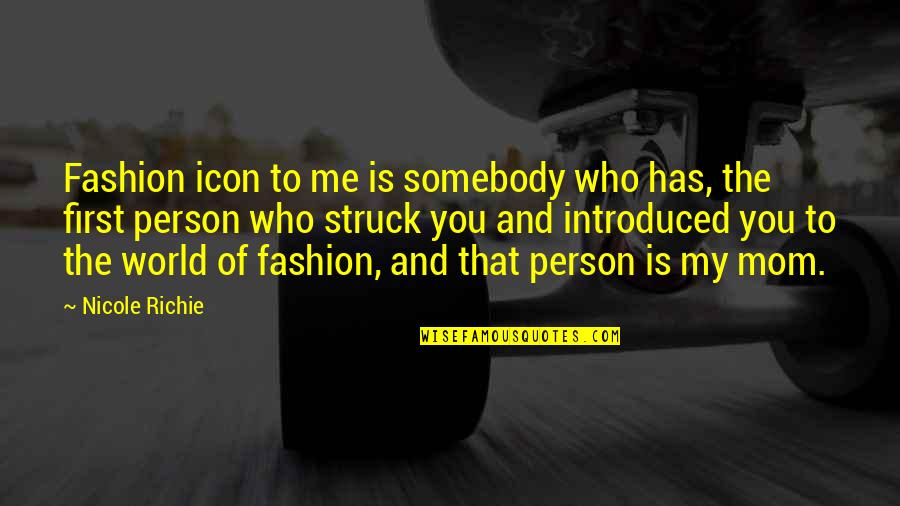 Best Mom In The World Quotes By Nicole Richie: Fashion icon to me is somebody who has,