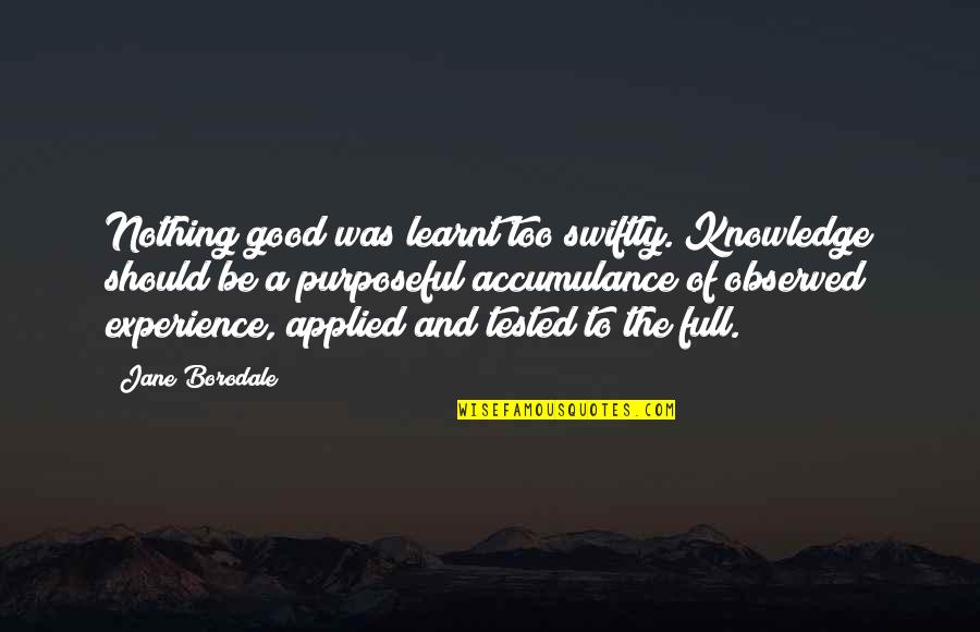 Best Mom Short Quotes By Jane Borodale: Nothing good was learnt too swiftly. Knowledge should