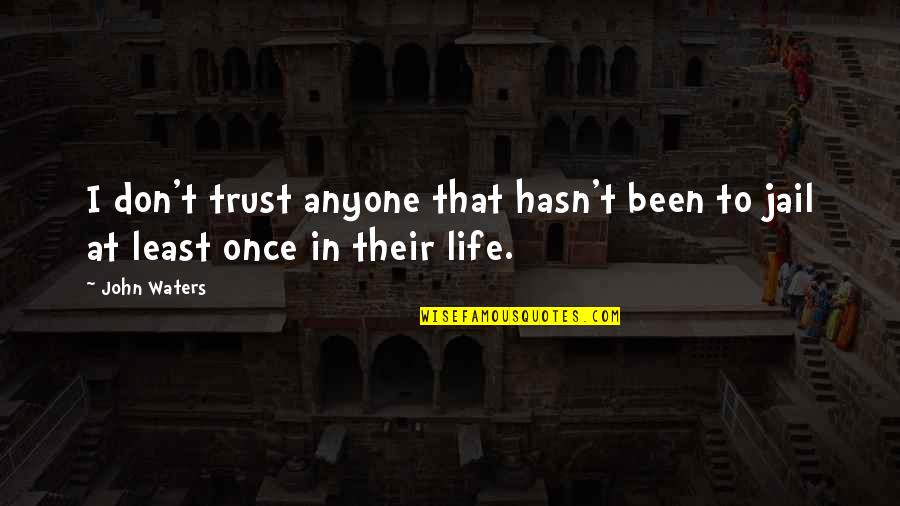 Best Moment With Friends Quotes By John Waters: I don't trust anyone that hasn't been to