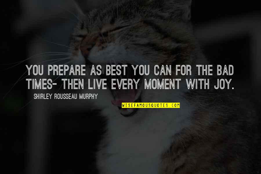 Best Moment With You Quotes By Shirley Rousseau Murphy: You prepare as best you can for the