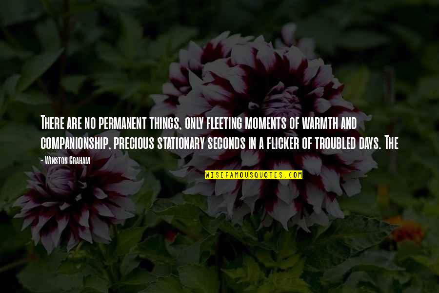 Best Moments Ever Quotes By Winston Graham: There are no permanent things, only fleeting moments