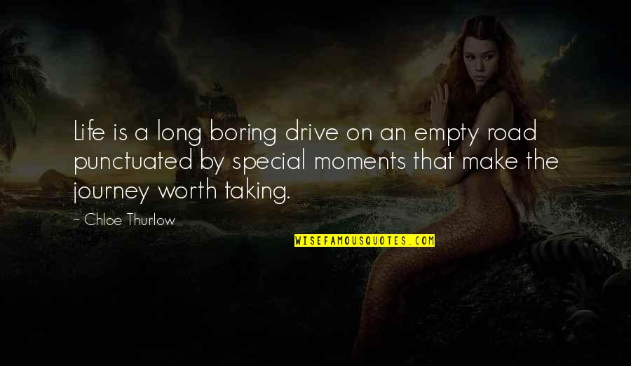 Best Moments In Life Quotes By Chloe Thurlow: Life is a long boring drive on an