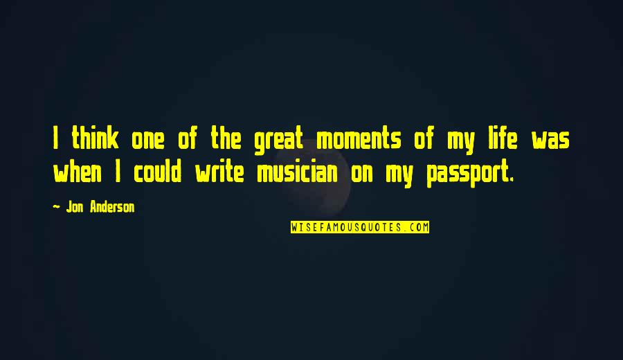 Best Moments In Life Quotes By Jon Anderson: I think one of the great moments of