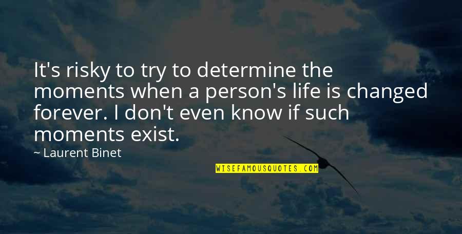 Best Moments In Life Quotes By Laurent Binet: It's risky to try to determine the moments