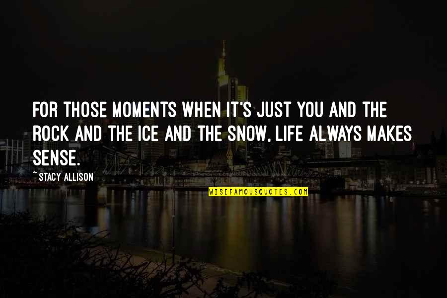 Best Moments In Life Quotes By Stacy Allison: For those moments when it's just you and
