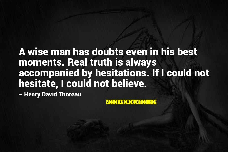 Best Moments Quotes By Henry David Thoreau: A wise man has doubts even in his