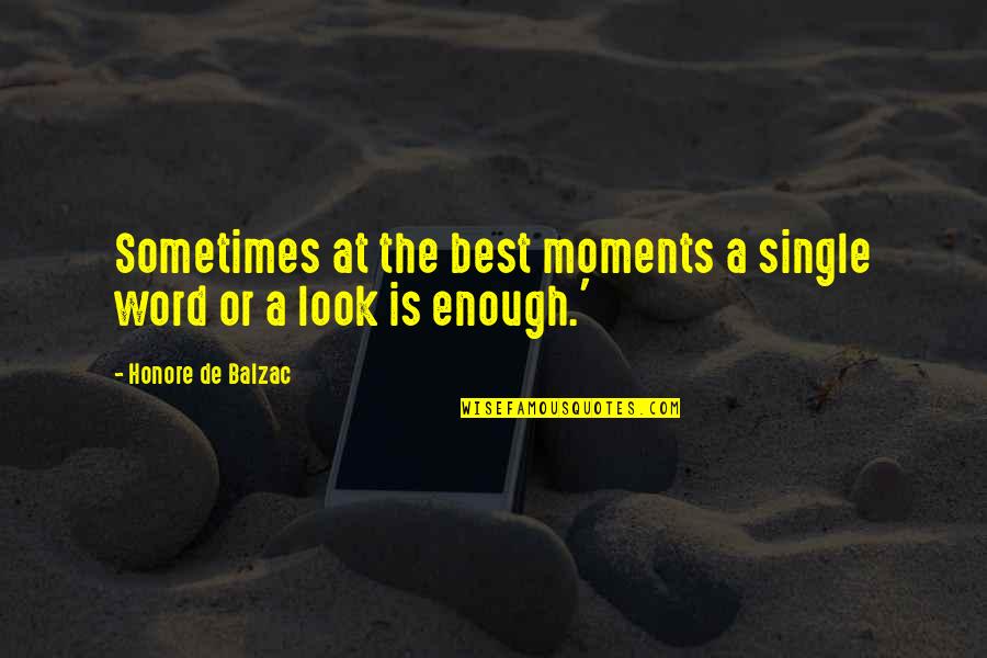 Best Moments Quotes By Honore De Balzac: Sometimes at the best moments a single word