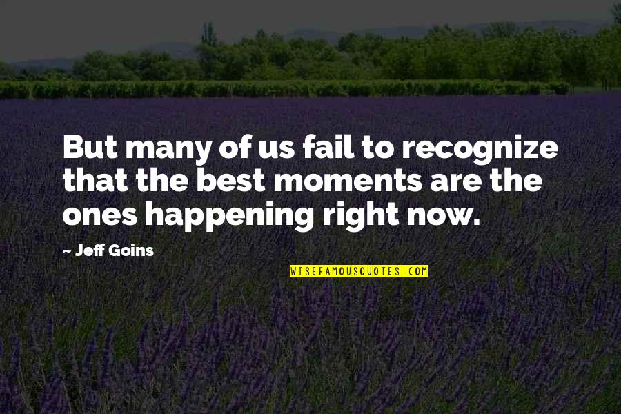 Best Moments Quotes By Jeff Goins: But many of us fail to recognize that