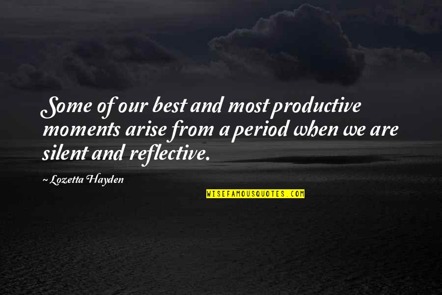 Best Moments Quotes By Lozetta Hayden: Some of our best and most productive moments