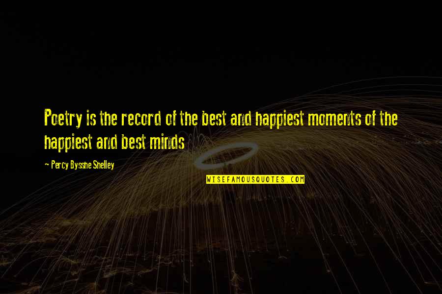 Best Moments Quotes By Percy Bysshe Shelley: Poetry is the record of the best and