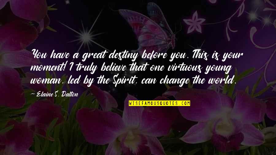 Best Moments With Family Quotes By Elaine S. Dalton: You have a great destiny before you. This