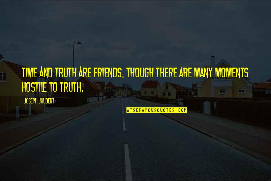 Best Moments With Friends Quotes By Joseph Joubert: TIME and truth are friends, though there are