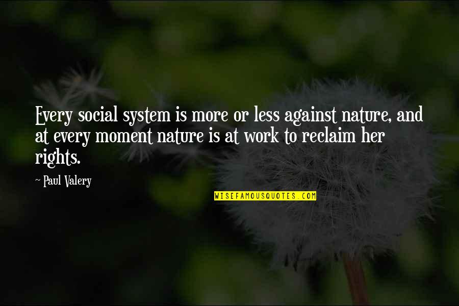 Best Moments With Her Quotes By Paul Valery: Every social system is more or less against