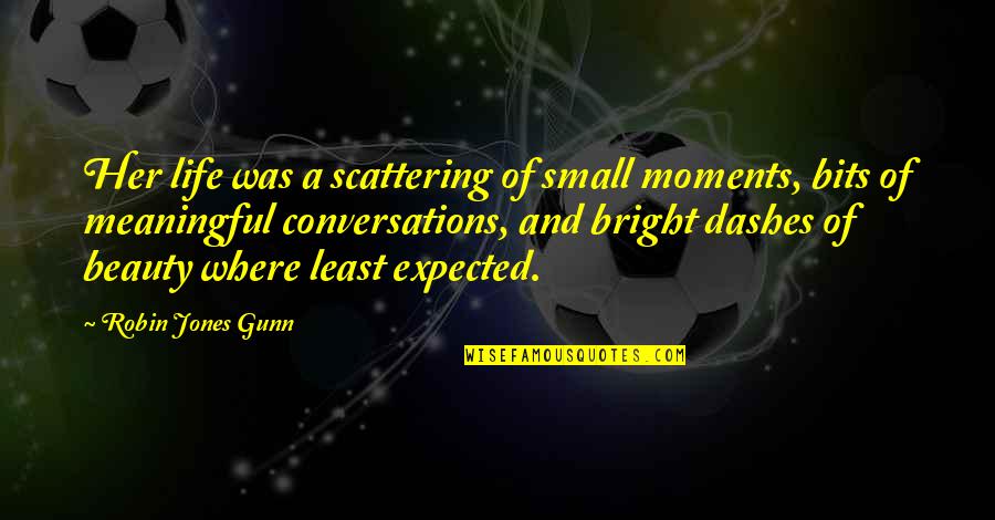 Best Moments With Her Quotes By Robin Jones Gunn: Her life was a scattering of small moments,