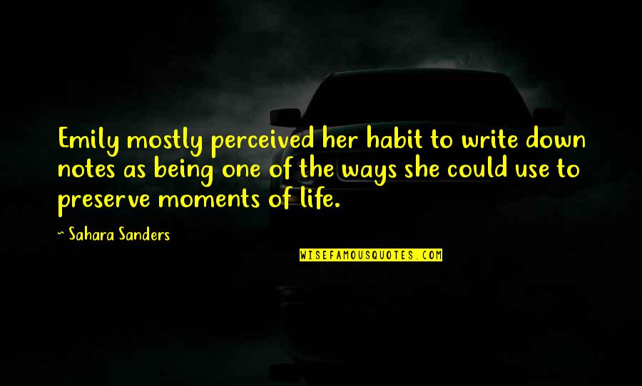 Best Moments With Her Quotes By Sahara Sanders: Emily mostly perceived her habit to write down