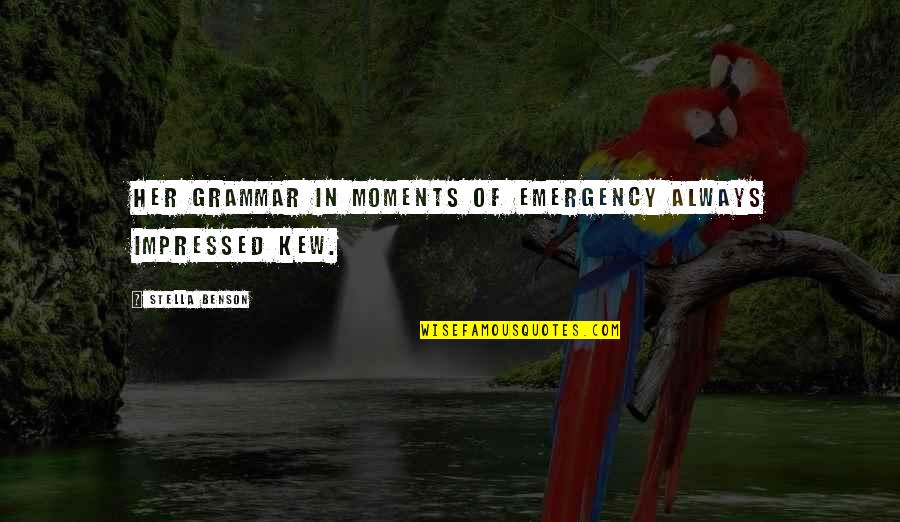 Best Moments With Her Quotes By Stella Benson: Her grammar in moments of emergency always impressed