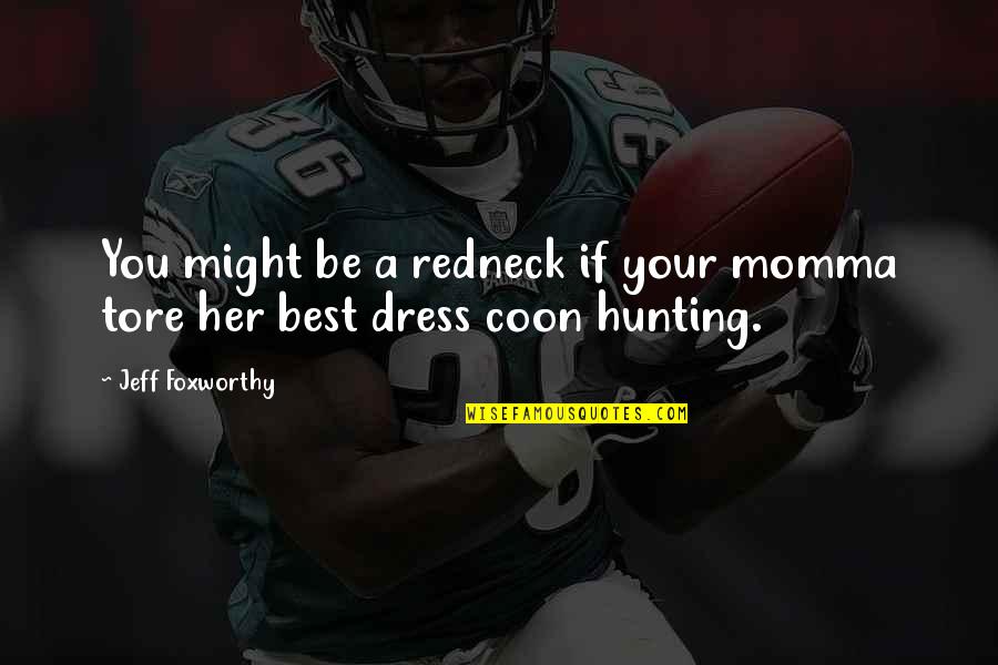 Best Momma Quotes By Jeff Foxworthy: You might be a redneck if your momma