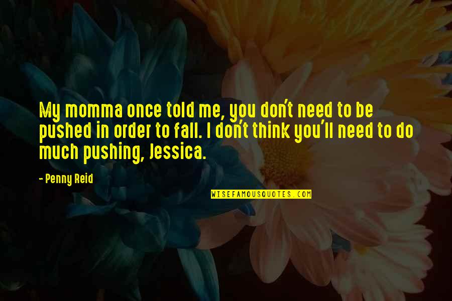 Best Momma Quotes By Penny Reid: My momma once told me, you don't need
