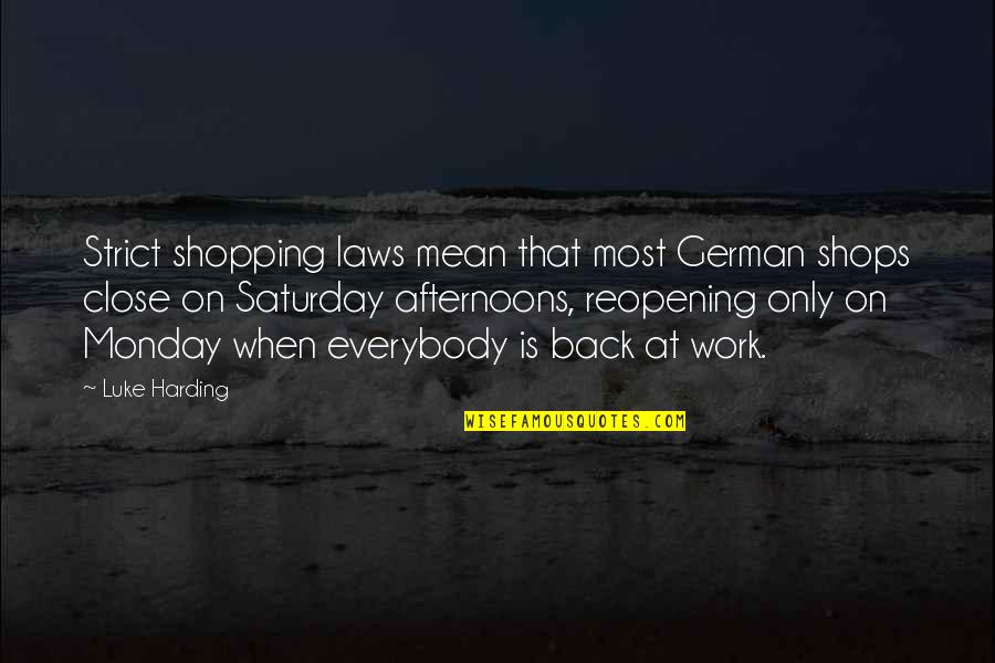 Best Monday Work Quotes By Luke Harding: Strict shopping laws mean that most German shops Best Monday Work Quotes By Luke Harding: Strict shopping laws mean that most German shops