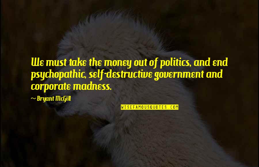Best Money Attitude Quotes By Bryant McGill: We must take the money out of politics,