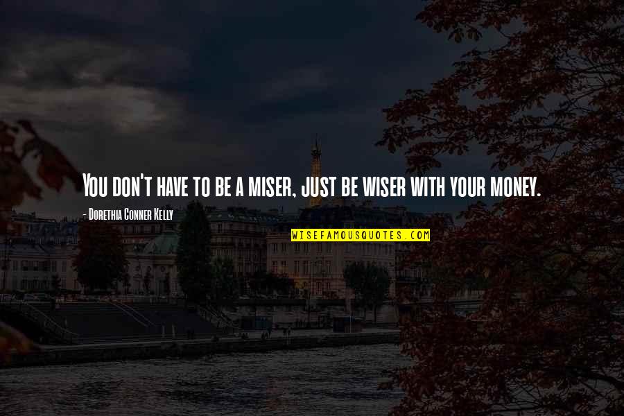 Best Money Attitude Quotes By Dorethia Conner Kelly: You don't have to be a miser, just