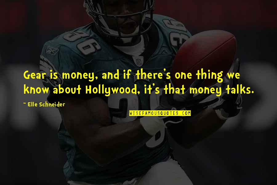 Best Money Talks Quotes By Elle Schneider: Gear is money, and if there's one thing