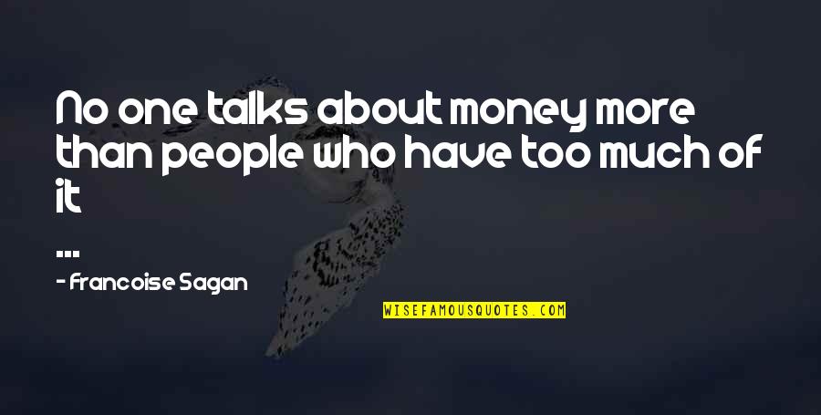 Best Money Talks Quotes By Francoise Sagan: No one talks about money more than people Best Money Talks Quotes By Francoise Sagan: No one talks about money more than people