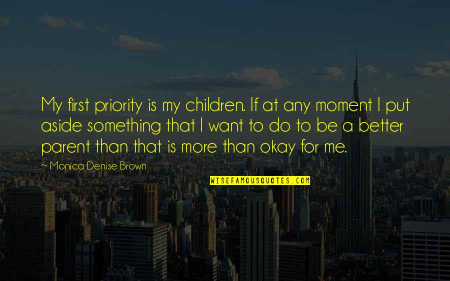 Best Monica Quotes By Monica Denise Brown: My first priority is my children. If at