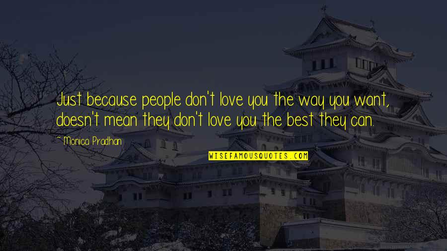 Best Monica Quotes By Monica Pradhan: Just because people don't love you the way