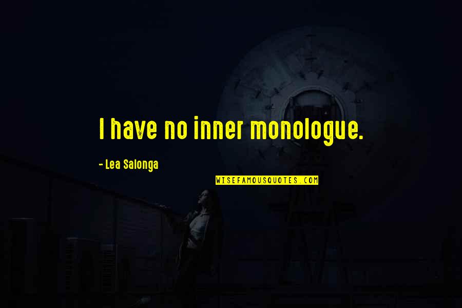 Best Monologue Quotes By Lea Salonga: I have no inner monologue. Best Monologue Quotes By Lea Salonga: I have no inner monologue.