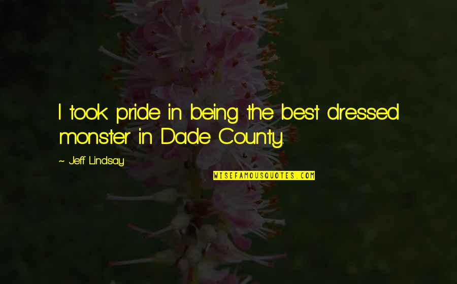Best Monster Quotes By Jeff Lindsay: I took pride in being the best dressed