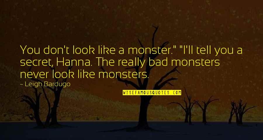 Best Monster Quotes By Leigh Bardugo: You don't look like a monster." "I'll tell