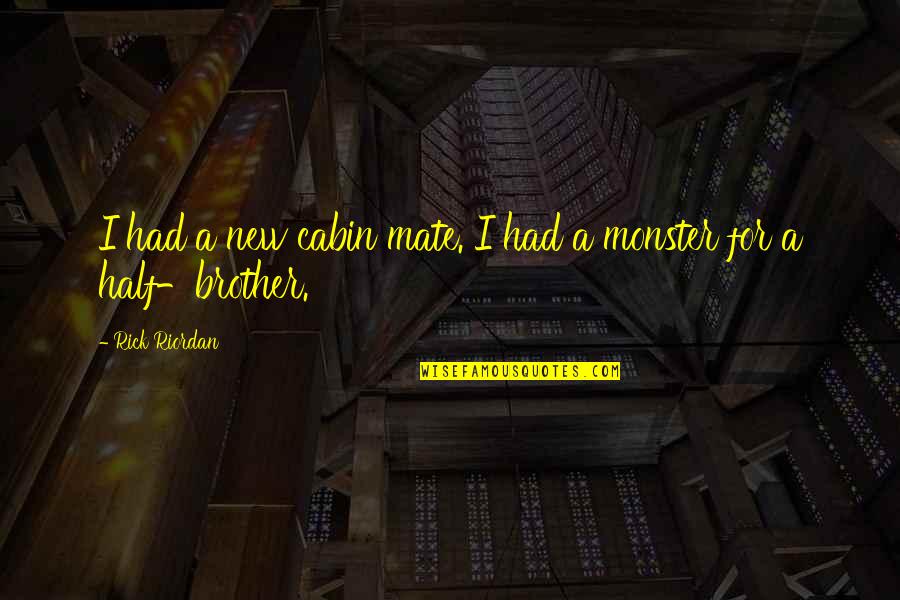 Best Monster Quotes By Rick Riordan: I had a new cabin mate. I had