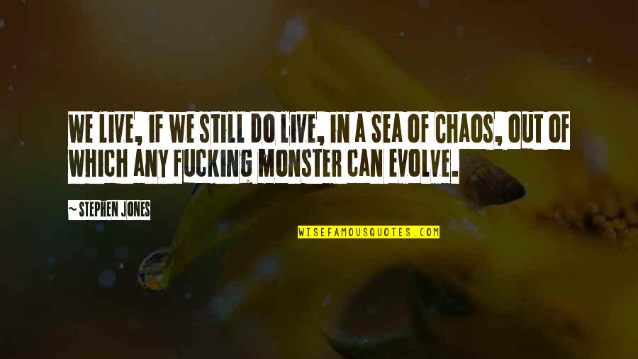 Best Monster Quotes By Stephen Jones: We live, if we still do live, in