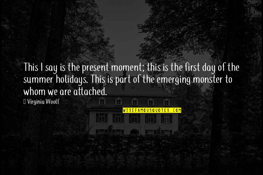 Best Monster Quotes By Virginia Woolf: This I say is the present moment; this