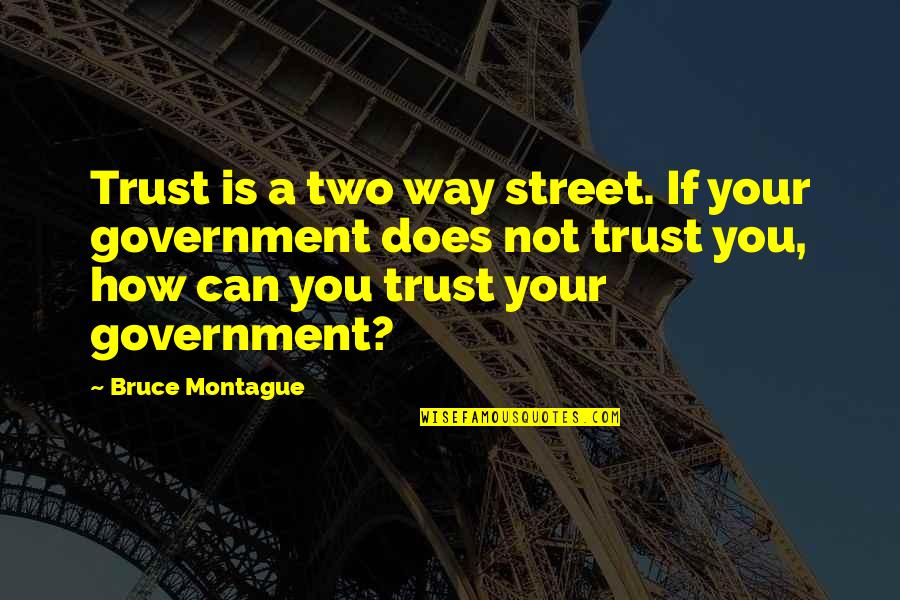 Best Montague Quotes By Bruce Montague: Trust is a two way street. If your