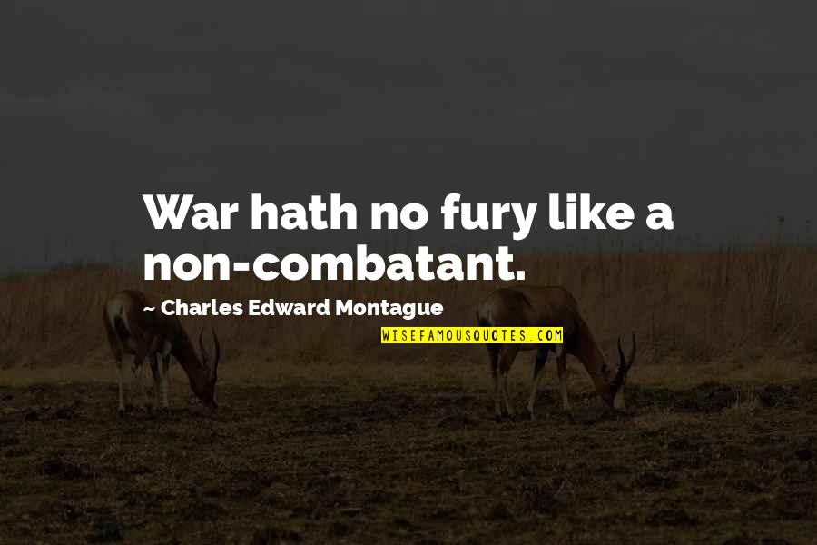 Best Montague Quotes By Charles Edward Montague: War hath no fury like a non-combatant.