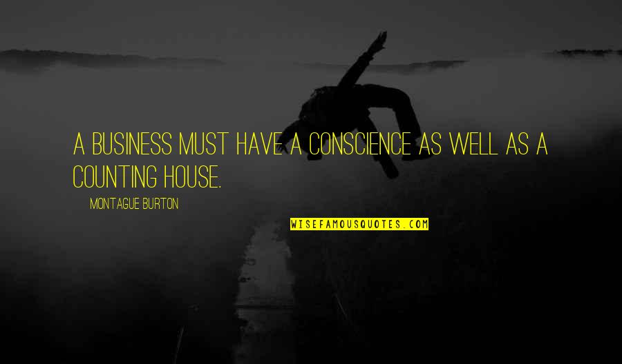 Best Montague Quotes By Montague Burton: A business must have a conscience as well