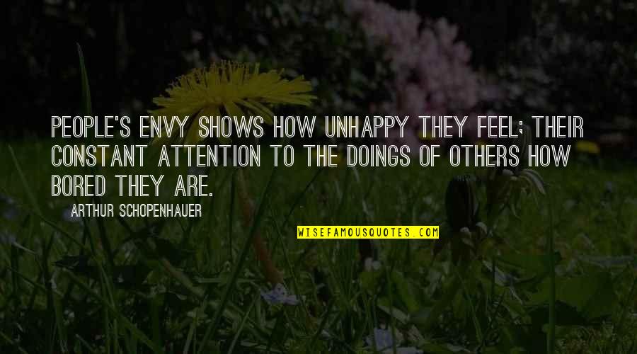 Best Montez Quotes By Arthur Schopenhauer: People's envy shows how unhappy they feel; their
