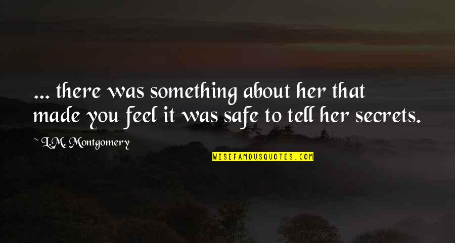 Best Montez Quotes By L.M. Montgomery: ... there was something about her that made