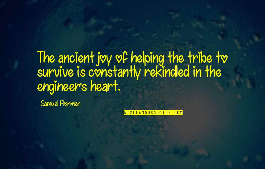 Best Montez Quotes By Samuel Florman: The ancient joy of helping the tribe to